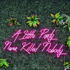A Little Party Never Killed Nobody Neon Sign