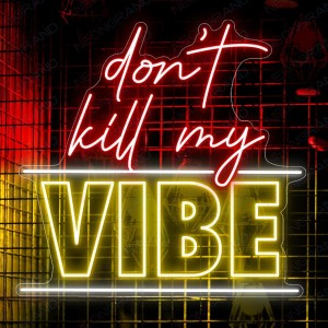 Don't Kill My Vibe Neon Sign