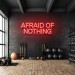 Afraid of Nothing Neon Signs